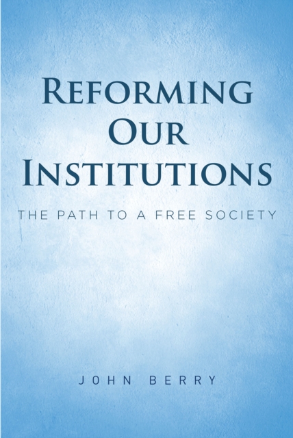 Reforming Our Institutions : The Path to a Free Society, EPUB eBook