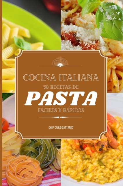 Cocina Italiana : 50 recetas de pasta faciles y rapidas, Paperback / softback Book