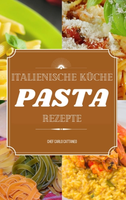 Italienische Kuche : 50 Pasta Rezepte, Hardback Book