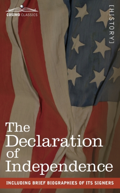 The Declaration of Independence : including Brief Biographies of Its Signers, Paperback / softback Book
