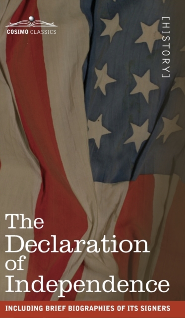 The Declaration of Independence : including Brief Biographies of Its Signers, Hardback Book