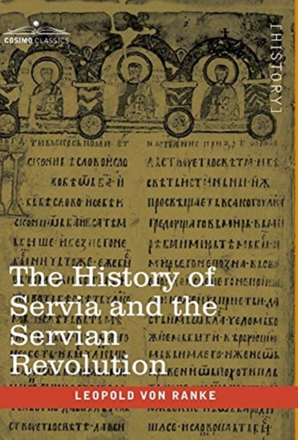 The History of Servia and the Servian Revolution : With a Sketch of the Insurrection in Bosnia and The Slave Provinces of Turkey, Hardback Book