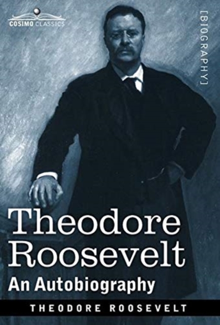 Theodore Roosevelt : An Autobiography--Original Illustrated Edition, Hardback Book