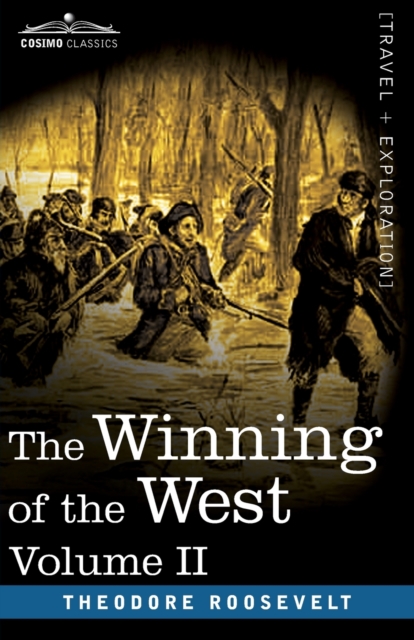 The Winning of the West, Vol. II (in four volumes) : From the Alleghanies to the Mississippi, 1777-1783, Paperback / softback Book
