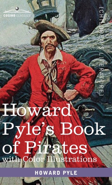 Howard Pyle's Book of Pirates, with color illustrations : Fiction, Fact & Fancy concerning the Buccaneers & Marooners of the Spanish Main, Hardback Book