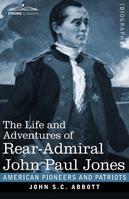 The Life and Adventures of Rear-Admiral John Paul Jones, Illustrated : Commonly called Paul Jones, Paperback / softback Book