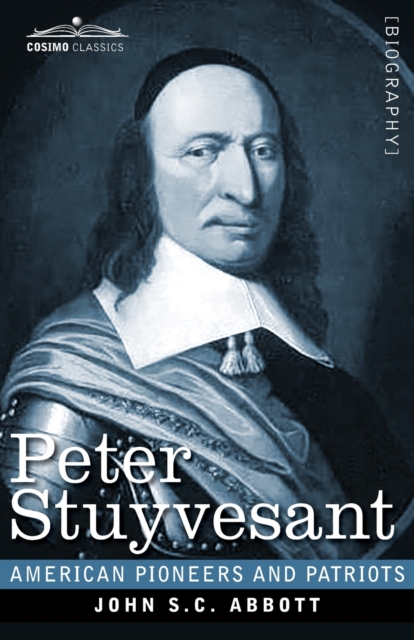 Peter Stuyvesant : The Last Dutch Governor of New Amsterdam, Paperback / softback Book
