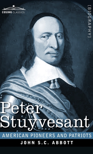 Peter Stuyvesant : The Last Dutch Governor of New Amsterdam, Hardback Book