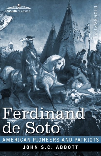 Ferdinand de Soto : The Discoverer of the Mississippi, Paperback / softback Book