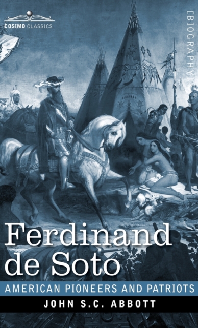 Ferdinand de Soto : The Discoverer of the Mississippi, Hardback Book
