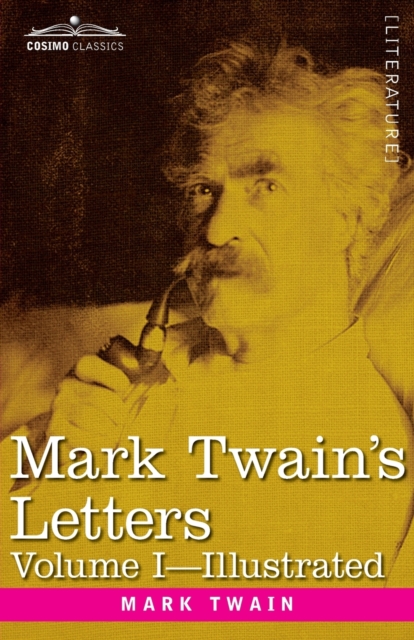 Mark Twain's Letters, Volume I (in Two Volumes) : Arranged with Comment by Albert Bigelow Pain, Paperback / softback Book