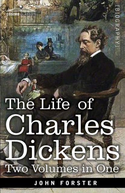 The Life of Charles Dickens, Two Volumes in One : Two Volumes in One, Paperback / softback Book