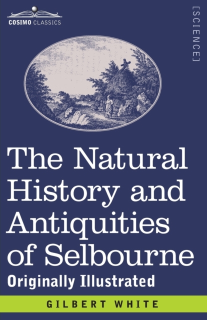 The Natural History and Antiquities of Selbourne : Originally Illustrated, Paperback / softback Book