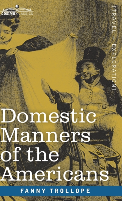 Domestic Manners of the Americans, Hardback Book