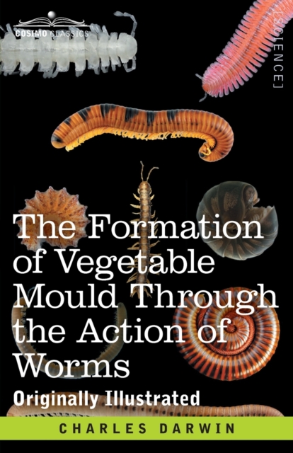 The Formation of Vegetable Mould Through the Action of Worms : with Observations on their Habits, Paperback / softback Book