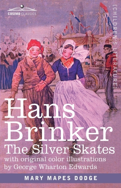 Hans Brinker : The Silver Skates, A Story of Life in Holland, Paperback / softback Book