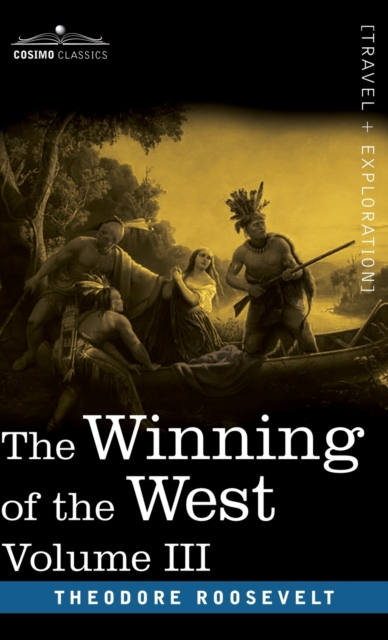 The Winning of the West, Vol. III (in four volumes) : The Founding of the Trans-Alleghany Commonwealths, 1784-1790, Hardback Book