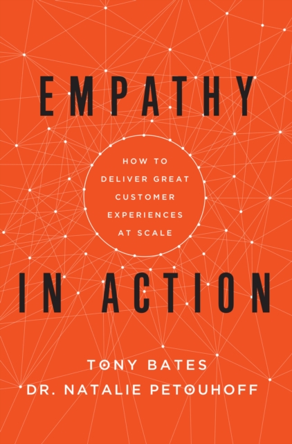 Empathy In Action : How to Deliver Great Customer Experiences at Scale, Hardback Book