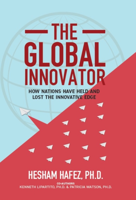 The Global Innovator : How Nations Have Held and Lost the Innovative  Edge, Hardback Book