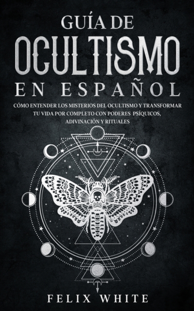Gu?a de Ocultismo en Espa?ol : C?mo Entender los Misterios del Ocultismo y Transformar tu Vida, Paperback / softback Book