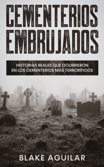 Cementerios Embrujados : Historias Reales que Ocurrieron en los Cementerios m?s Terror?ficos, Paperback / softback Book