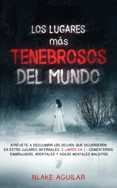 Los Lugares m?s Tenebrosos del Mundo : Atr?vete a Descubrir los Hechos que Ocurrieron en Estos Lugares Infernales. 2 Libros en 1 - Cementerios Embrujados, Hospitales y Asilos Mentales Malditos, Paperback / softback Book