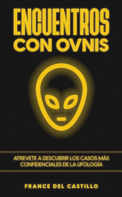 Encuentros con OVNIS : Atrevete a Descubrir los Casos m?s Confidenciales de la Ufolog?a, Paperback / softback Book