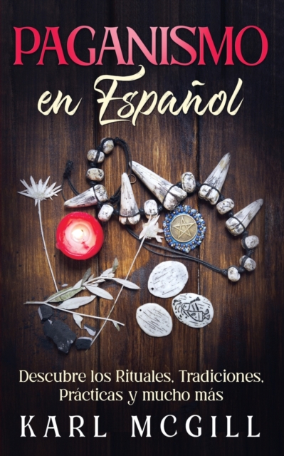 Paganismo en Espanol : Descubre los Rituales, Tradiciones, Practicas y mucho mas, Paperback / softback Book