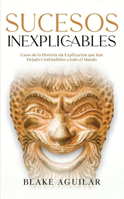Sucesos Inexplicables : Casos de la Historia sin Explicaci?n que han Dejado Confundidos a todo el Mundo, Paperback / softback Book