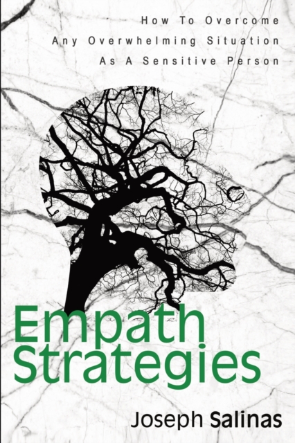 Empath Strategies : How To Overcome Any Overwhelming Situation As A Sensitive Person, Paperback / softback Book