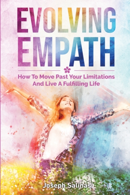 Evolving Empath : How To Move Past Your Limitations And Live A Fulfilling Life, Paperback / softback Book