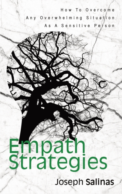 Empath Strategies : How To Overcome Any Overwhelming Situation As A Sensitive Person, Hardback Book