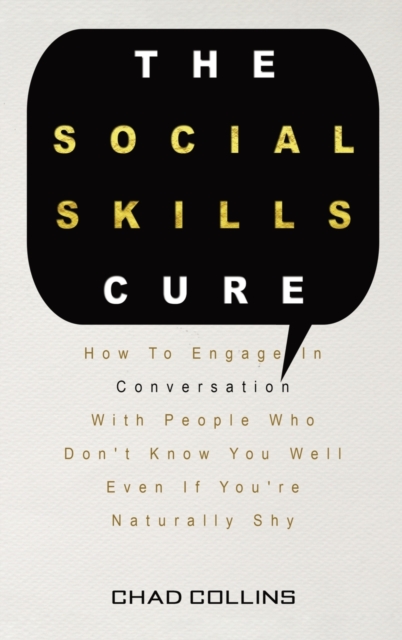 The Social Skills Cure : How To Engage In Conversation With People Who Don't Know You Well Even If You're Naturally Shy, Hardback Book