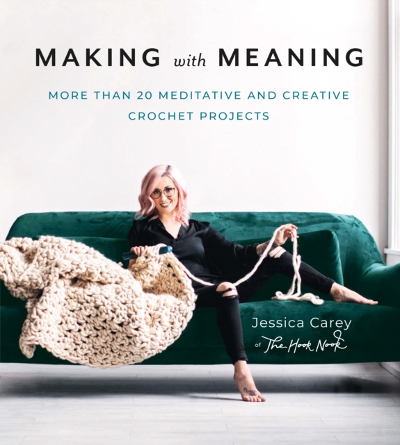 Making with Meaning : More Than 20 Meditative and Creative Crochet Projects, EPUB eBook