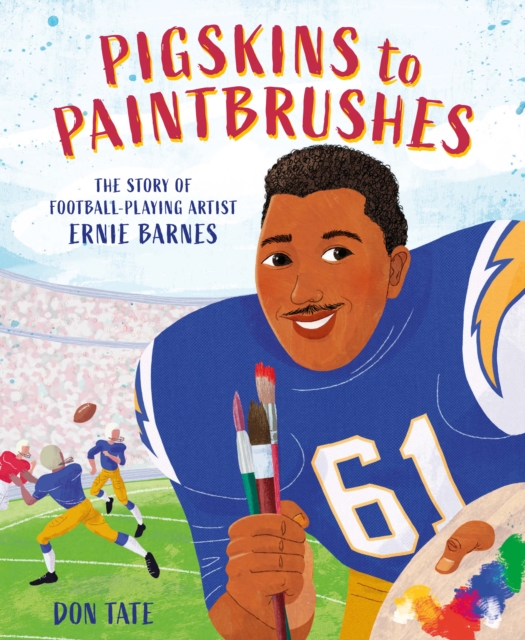 Pigskins to Paintbrushes : The Story of Football-Playing Artist Ernie Barnes, EPUB eBook