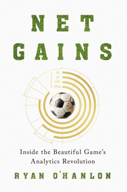Net Gains : Inside the Beautiful Game's Analytics Revolution, EPUB eBook