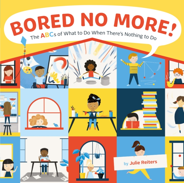 Bored No More! : The ABCs of What to Do When There's Nothing to Do, EPUB eBook