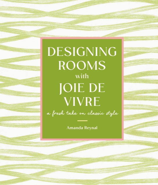 Designing Rooms with Joie de Vivre : A Fresh Take on Classic Style, EPUB eBook