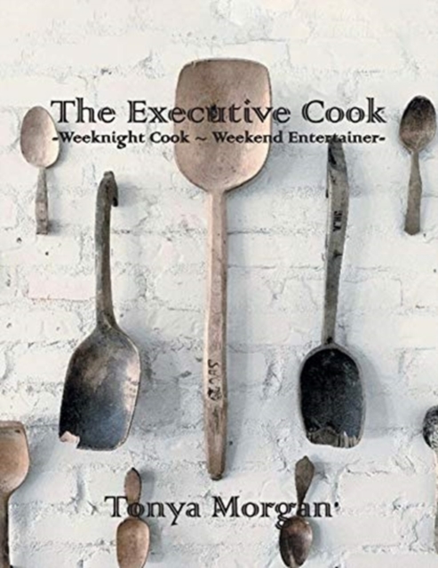 The Executive Cook : Weeknight Cook - Weekend Entertainer, Paperback / softback Book