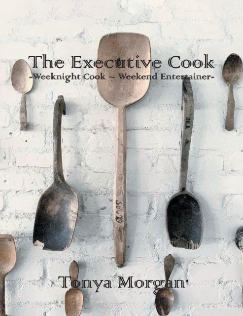 The Executive Cook : Weeknight Cook - Weekend Entertainer, EPUB eBook