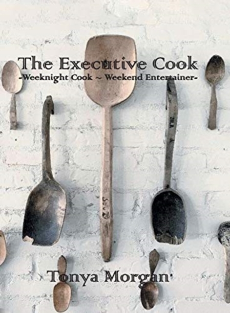 The Executive Cook : Weeknight Cook - Weekend Entertainer, Hardback Book