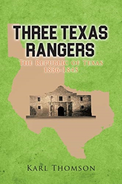 Three Texas Rangers : The Republic of Texas 1836-1845, Paperback / softback Book