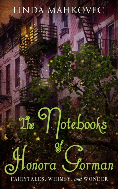 The Notebooks of Honora Gorman : Fairytales, Whimsy, and Wonder, EPUB eBook