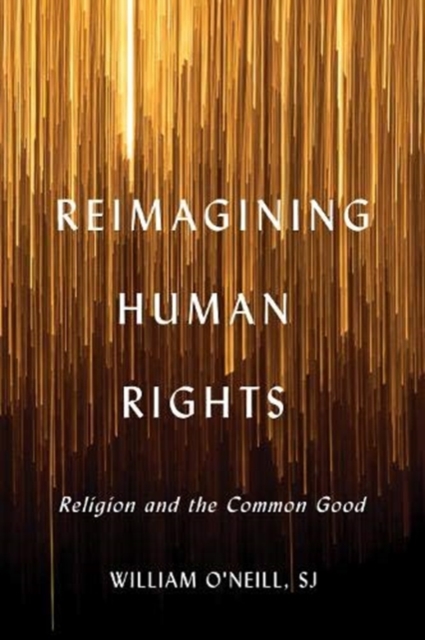 Reimagining Human Rights : Religion and the Common Good, Hardback Book