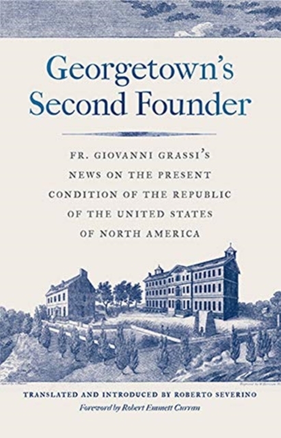 Georgetown's Second Founder : Fr. Giovanni Grassi's News on the Present Condition of the Republic of the United States of North America, Hardback Book