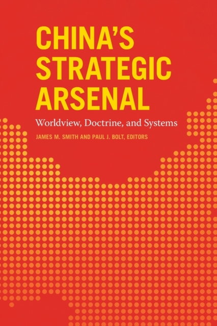 China's Strategic Arsenal : Worldview, Doctrine, and Systems, Paperback / softback Book