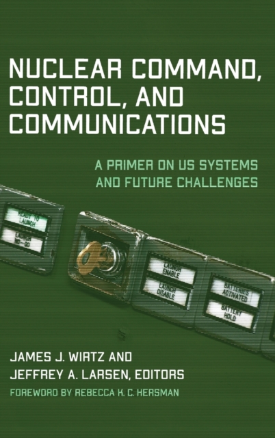 Nuclear Command, Control, and Communications : A Primer on US Systems and Future Challenges, Hardback Book