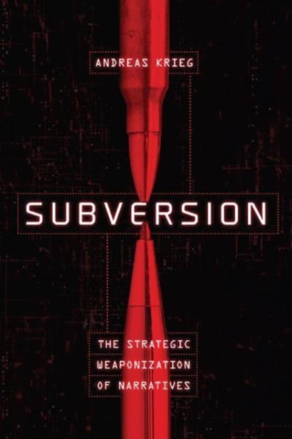 Subversion : The Strategic Weaponization of Narratives, Paperback / softback Book