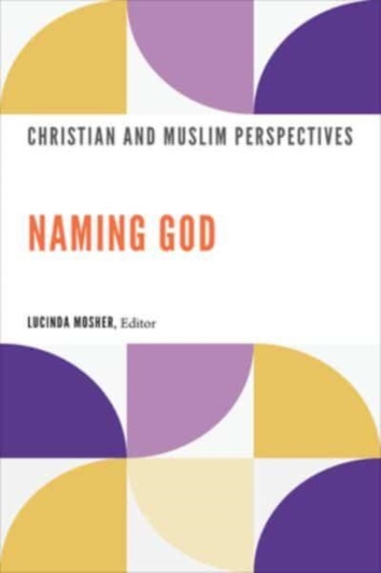 Naming God : Christian and Muslim Perspectives, Paperback / softback Book