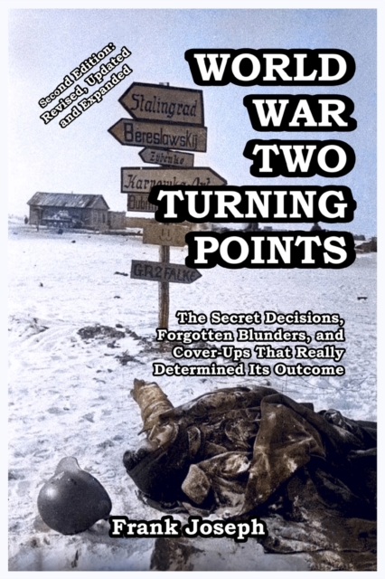 World War Two Turning Points : The Secret Decisions, Forgotten Blunders, and Cover-Ups That Really Determined Its Outcome, Paperback / softback Book